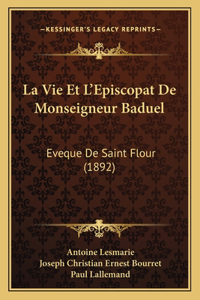 Vie Et L'Episcopat De Monseigneur Baduel