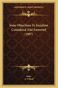 Some Objections To Socialism Considered And Answered (1907)
