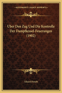 Uber Den Zug Und Die Kontrolle Der Dampfkessel-Feuerungen (1902)