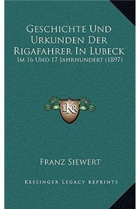 Geschichte Und Urkunden Der Rigafahrer In Lubeck: Im 16 Und 17 Jahrhundert (1897)