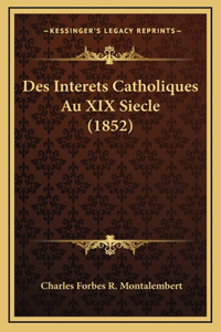 Des Interets Catholiques Au XIX Siecle (1852)