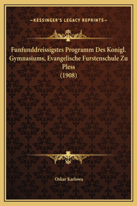 Funfunddreissigstes Programm Des Konigl. Gymnasiums, Evangelische Furstenschule Zu Pless (1908)