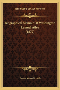 Biographical Memoir Of Washington Lemuel Atlee (1879)