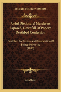 Awful Disclosure! Murderers Exposed, Downfall Of Popery, Deathbed Confession
