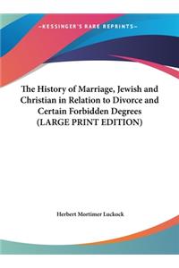 The History of Marriage, Jewish and Christian in Relation to Divorce and Certain Forbidden Degrees (LARGE PRINT EDITION)