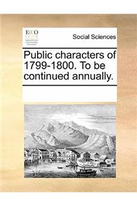 Public Characters of 1799-1800. to Be Continued Annually.