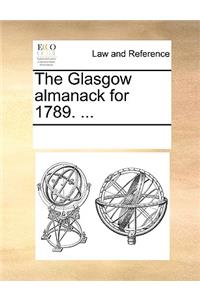 The Glasgow Almanack for 1789. ...