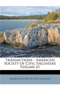 Transactions - American Society of Civil Engineers Volume 61