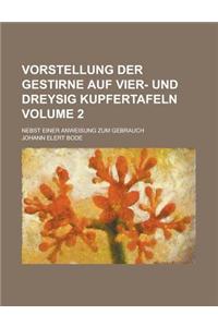 Vorstellung Der Gestirne Auf Vier- Und Dreysig Kupfertafeln; Nebst Einer Anweisung Zum Gebrauch Volume 2