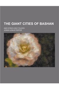 The Giant Cities of Bashan; And Syria's Holy Places