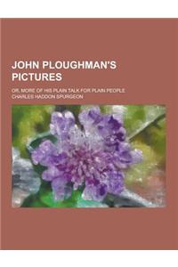 John Ploughman's Pictures; Or, More of His Plain Talk for Plain People