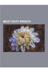 Meat Goat Breeds: Barbari Goat, Beetal, Benadir Goat, Bhuj Goat, Black Bengal, Boer Goat, Booted Goat, Caninde (Goat), Carpathian (Goat)