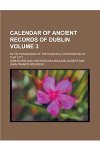 Calendar of Ancient Records of Dublin; In the Possession of the Municipal Corporation of That City Volume 3