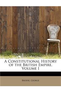 A Constitutional History of the British Empire, Volume I