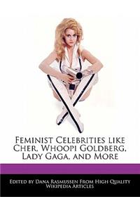 Feminist Celebrities Like Cher, Whoopi Goldberg, Lady Gaga, and More