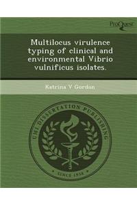 Multilocus Virulence Typing of Clinical and Environmental Vibrio Vulnificus Isolates