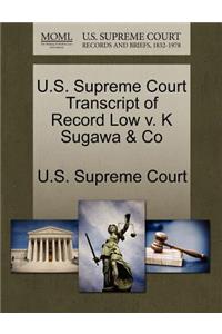 U.S. Supreme Court Transcript of Record Low V. K Sugawa & Co