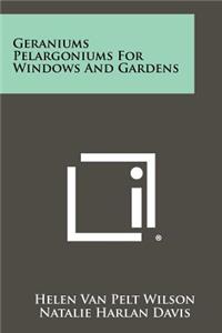 Geraniums Pelargoniums for Windows and Gardens