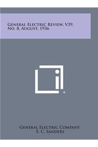General Electric Review, V39, No. 8, August, 1936