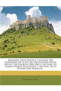 Mémoires Pour Servir À l'Histoire Des Événemens de la Fin Du Dix-Huitième Siècle Depuis 1760 Jusqu'en 1806-1810