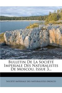 Bulletin de La Societe Imperiale Des Naturalistes de Moscou, Issue 3...
