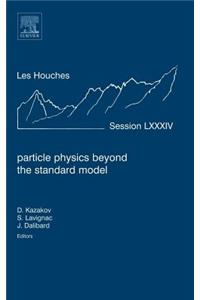 Particle Physics Beyond the Standard Model: Lecture Notes of the Les Houches Summer School 2005