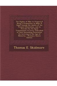 The Rights of Man to Property!: Being a Proposition to Make It Equal Among the Adults of the Present Generation, and to Provide for Its Equal Transmis