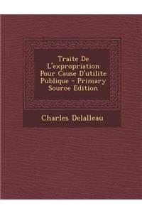 Traite de L'Expropriation Pour Cause D'Utilite Publique