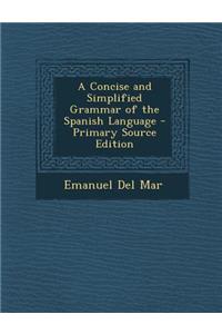 A Concise and Simplified Grammar of the Spanish Language - Primary Source Edition