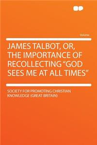 James Talbot, Or, the Importance of Recollecting 