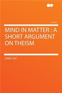 Mind in Matter: A Short Argument on Theism