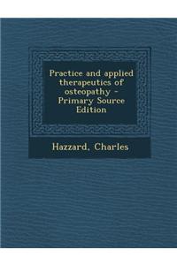Practice and Applied Therapeutics of Osteopathy - Primary Source Edition