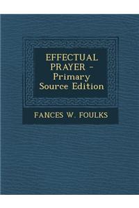 Effectual Prayer - Primary Source Edition