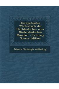 Kurzgefasstes Wörterbuch Der Plattdeutschen Oder Niederdeutschen Mundart