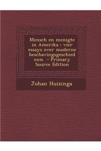 Mensch En Menigte in Amerika: Vier Essays Over Moderne Beschavingsgeschiedenis - Primary Source Edition