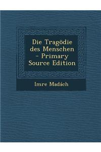 Die Tragodie Des Menschen - Primary Source Edition