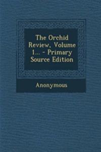 The Orchid Review, Volume 1...