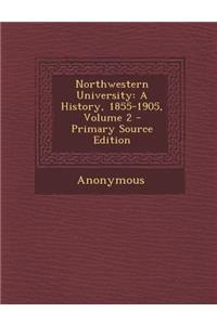 Northwestern University: A History, 1855-1905, Volume 2 - Primary Source Edition
