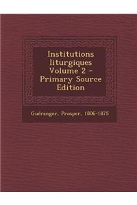 Institutions Liturgiques Volume 2 - Primary Source Edition