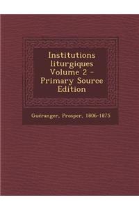 Institutions Liturgiques Volume 2 - Primary Source Edition