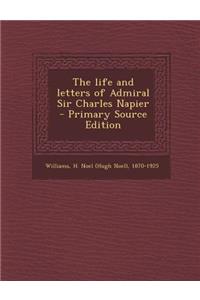 The Life and Letters of Admiral Sir Charles Napier - Primary Source Edition