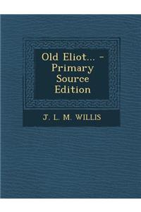 Old Eliot... - Primary Source Edition