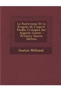 Le Positivisme Et Le Progres de L'Esprit: Etudes Critiques Sur Auguste Comte - Primary Source Edition