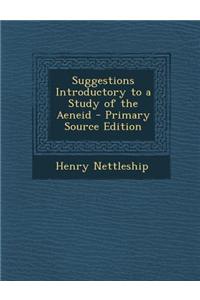 Suggestions Introductory to a Study of the Aeneid - Primary Source Edition