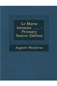 Le Maroc Inconnu ...... - Primary Source Edition