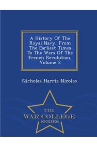 A History of the Royal Navy, from the Earliest Times to the Wars of the French Revolution, Volume 2 - War College Series