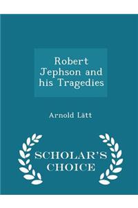 Robert Jephson and His Tragedies - Scholar's Choice Edition