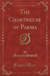 The Chartreuse of Parma (Classic Reprint)