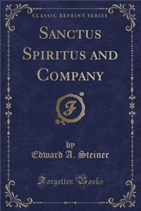 Sanctus Spiritus and Company (Classic Reprint)