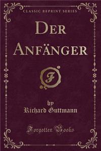 Der AnfÃ¤nger (Classic Reprint)